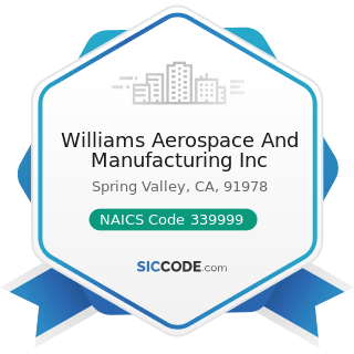 Williams Aerospace And Manufacturing Inc - NAICS Code 339999 - All Other Miscellaneous...