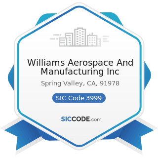 Williams Aerospace And Manufacturing Inc - SIC Code 3999 - Manufacturing Industries, Not...