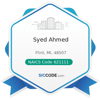 Syed Ahmed - NAICS Code 621111 - Offices of Physicians (except Mental Health Specialists)