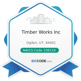 Timber Works Inc - NAICS Code 236116 - New Multifamily Housing Construction (except For-Sale...