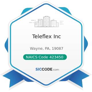 Teleflex Inc - NAICS Code 423450 - Medical, Dental, and Hospital Equipment and Supplies Merchant...