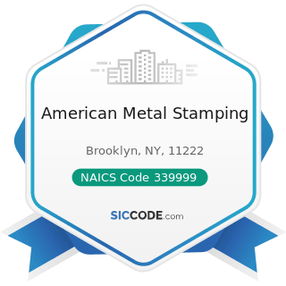 American Metal Stamping - NAICS Code 339999 - All Other Miscellaneous Manufacturing