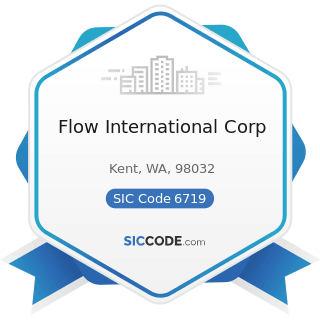 Flow International Corp - SIC Code 6719 - Offices of Holding Companies, Not Elsewhere Classified