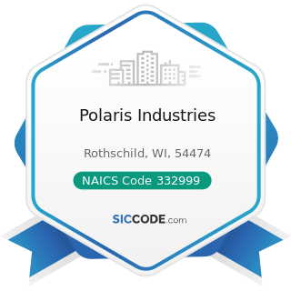 Polaris Industries - NAICS Code 332999 - All Other Miscellaneous Fabricated Metal Product...