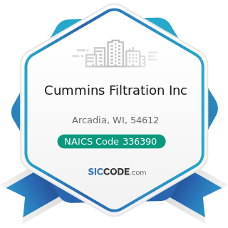 Cummins Filtration Inc - NAICS Code 336390 - Other Motor Vehicle Parts Manufacturing