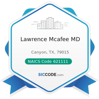 Lawrence Mcafee MD - NAICS Code 621111 - Offices of Physicians (except Mental Health Specialists)