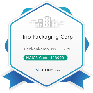 Trio Packaging Corp - NAICS Code 423990 - Other Miscellaneous Durable Goods Merchant Wholesalers