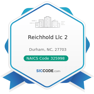 Reichhold Llc 2 - NAICS Code 325998 - All Other Miscellaneous Chemical Product and Preparation...