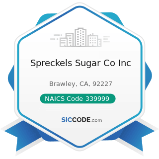 Spreckels Sugar Co Inc - NAICS Code 339999 - All Other Miscellaneous Manufacturing