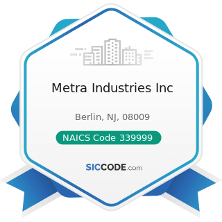 Metra Industries Inc - NAICS Code 339999 - All Other Miscellaneous Manufacturing