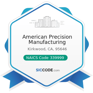 American Precision Manufacturing - NAICS Code 339999 - All Other Miscellaneous Manufacturing