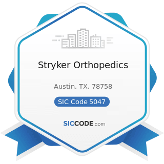Stryker Orthopedics - SIC Code 5047 - Medical, Dental, and Hospital Equipment and Supplies