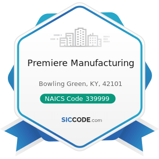 Premiere Manufacturing - NAICS Code 339999 - All Other Miscellaneous Manufacturing