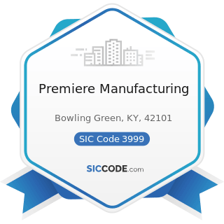 Premiere Manufacturing - SIC Code 3999 - Manufacturing Industries, Not Elsewhere Classified
