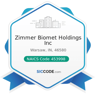 Zimmer Biomet Holdings Inc - NAICS Code 453998 - All Other Miscellaneous Store Retailers (except...