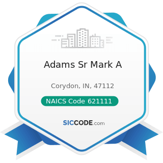 Adams Sr Mark A - NAICS Code 621111 - Offices of Physicians (except Mental Health Specialists)