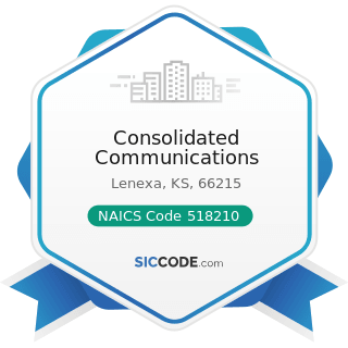 Consolidated Communications - NAICS Code 518210 - Computing Infrastructure Providers, Data...