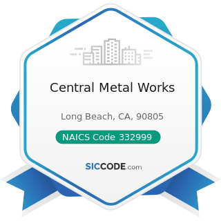 Central Metal Works - NAICS Code 332999 - All Other Miscellaneous Fabricated Metal Product...