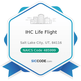 IHC Life Flight - NAICS Code 485999 - All Other Transit and Ground Passenger Transportation