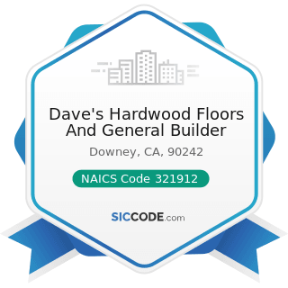 Dave's Hardwood Floors And General Builder - NAICS Code 321912 - Cut Stock, Resawing Lumber, and...