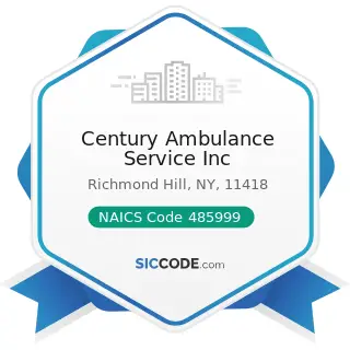 Century Ambulance Service Inc - NAICS Code 485999 - All Other Transit and Ground Passenger...
