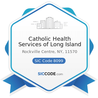Catholic Health Services of Long Island - SIC Code 8099 - Health and Allied Services, Not...