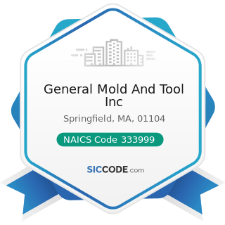 General Mold And Tool Inc - NAICS Code 333999 - All Other Miscellaneous General Purpose...