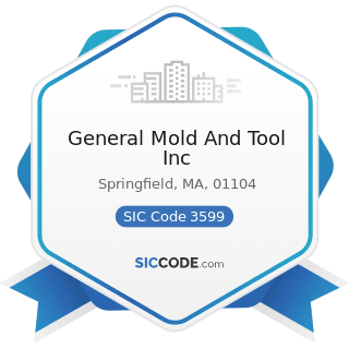 General Mold And Tool Inc - SIC Code 3599 - Industrial and Commercial Machinery and Equipment,...
