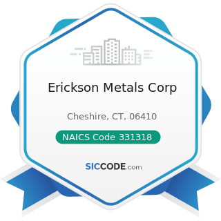 Erickson Metals Corp - NAICS Code 331318 - Other Aluminum Rolling, Drawing, and Extruding