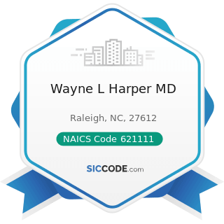 Wayne L Harper MD - NAICS Code 621111 - Offices of Physicians (except Mental Health Specialists)