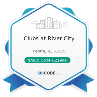 Clubs at River City - NAICS Code 621999 - All Other Miscellaneous Ambulatory Health Care Services
