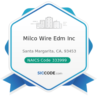 Milco Wire Edm Inc - NAICS Code 333999 - All Other Miscellaneous General Purpose Machinery...