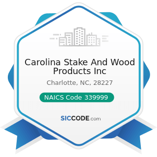 Carolina Stake And Wood Products Inc - NAICS Code 339999 - All Other Miscellaneous Manufacturing