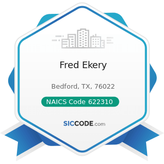 Fred Ekery - NAICS Code 622310 - Specialty (except Psychiatric and Substance Abuse) Hospitals