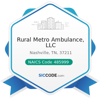 Rural Metro Ambulance, LLC - NAICS Code 485999 - All Other Transit and Ground Passenger...