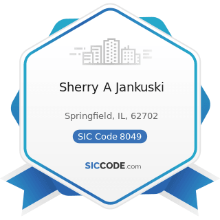 Sherry A Jankuski - SIC Code 8049 - Offices and Clinics of Health Practitioners, Not Elsewhere...