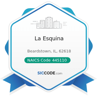 La Esquina - NAICS Code 445110 - Supermarkets and Other Grocery Retailers (except Convenience...