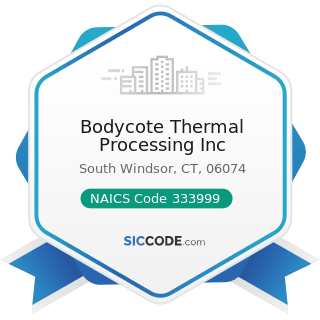 Bodycote Thermal Processing Inc - NAICS Code 333999 - All Other Miscellaneous General Purpose...