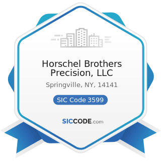 Horschel Brothers Precision, LLC - SIC Code 3599 - Industrial and Commercial Machinery and...