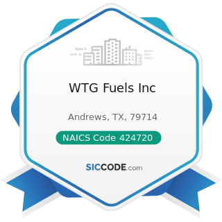 WTG Fuels Inc - NAICS Code 424720 - Petroleum and Petroleum Products Merchant Wholesalers...