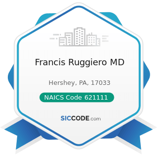 Francis Ruggiero MD - NAICS Code 621111 - Offices of Physicians (except Mental Health...
