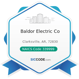 Baldor Electric Co - NAICS Code 339999 - All Other Miscellaneous Manufacturing