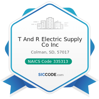 T And R Electric Supply Co Inc - NAICS Code 335313 - Switchgear and Switchboard Apparatus...