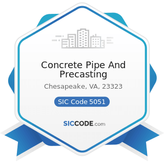 Concrete Pipe And Precasting - SIC Code 5051 - Metals Service Centers and Offices