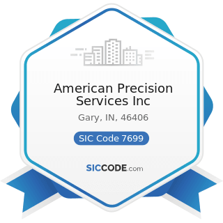 American Precision Services Inc - SIC Code 7699 - Repair Shops and Related Services, Not...