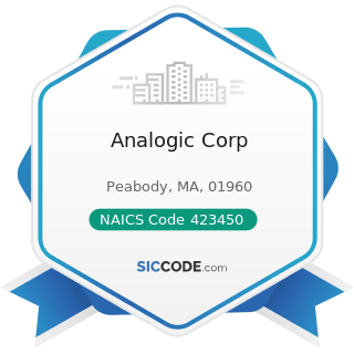 Analogic Corp - NAICS Code 423450 - Medical, Dental, and Hospital Equipment and Supplies...