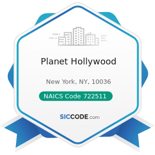 Planet Hollywood - NAICS Code 722511 - Full-Service Restaurants