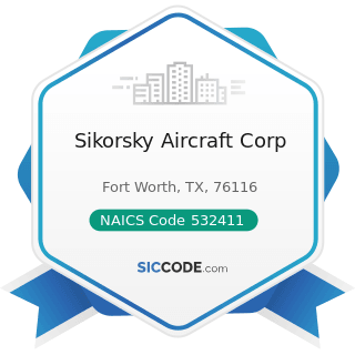 Sikorsky Aircraft Corp - NAICS Code 532411 - Commercial Air, Rail, and Water Transportation...