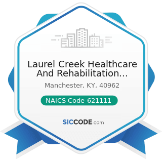 Laurel Creek Healthcare And Rehabilitation Center - NAICS Code 621111 - Offices of Physicians...