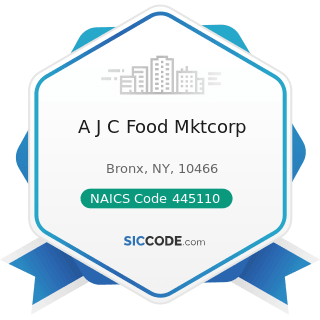 A J C Food Mktcorp - NAICS Code 445110 - Supermarkets and Other Grocery Retailers (except...